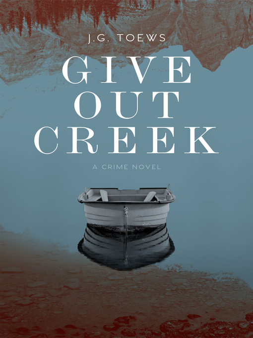 Title details for Give Out Creek by JG Toews - Available